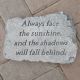 STEPPING STONE ALWAYS FACE THE SUNSHINE